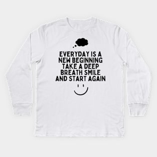 Everyday is a new beginning take a deep breath smile and start again Kids Long Sleeve T-Shirt